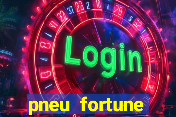 pneu fortune reclame aqui
